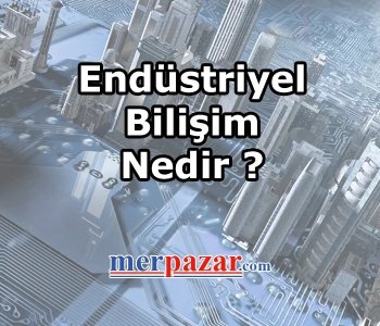 Endüstriyel Bilişim Nedir?